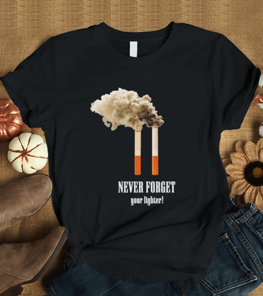 Never Forget Your Lighter Smoking Cigarettes Twin Towers T-Shirt