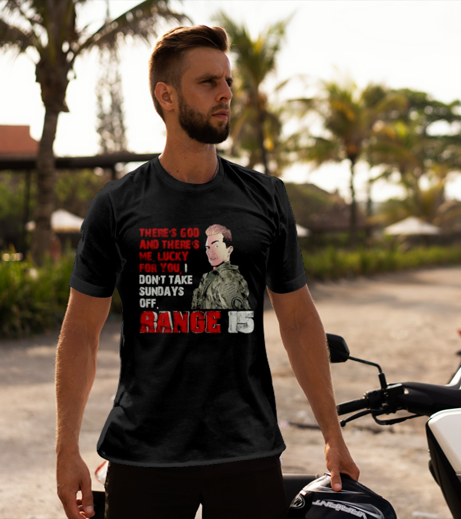 Range 15 Gene Vandenham There's God And There's Me Lucky For You Don't Take Sundays Off T-Shirt