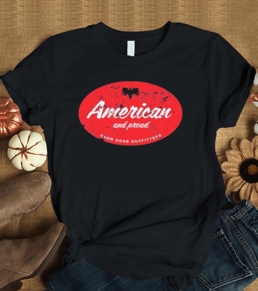 American And Proud Damn Good Outfitters Eagle T-Shirt