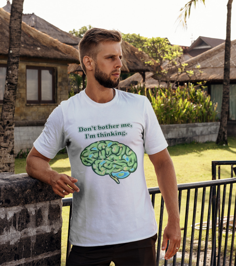 Don't Bother Me I'm Thinking Brain Image T-Shirt