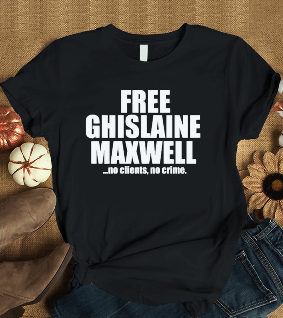 Free Ghislaine Maxwell No Clients No Crime T-Shirt