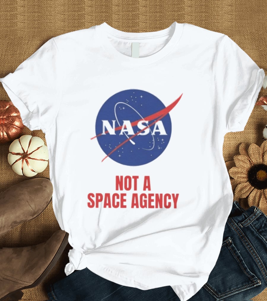 NASA Not A Space Agency T-Shirt