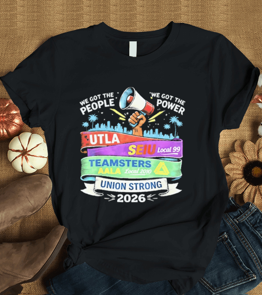 Union Strong 2026 UTLA SEIU Local 99 Teamsters AALA Power T-Shirt