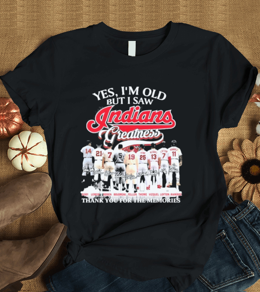 Yes I'm Old But I Saw Indians Greatness Thank You For The Memories T-Shirt