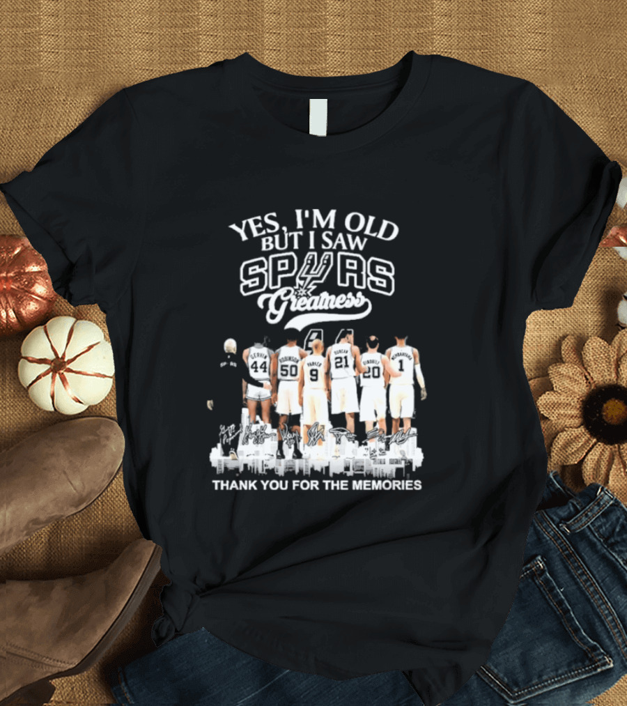 Yes I'm Old But I Saw Spurs Greatness Thank You For The Memories T-Shirt