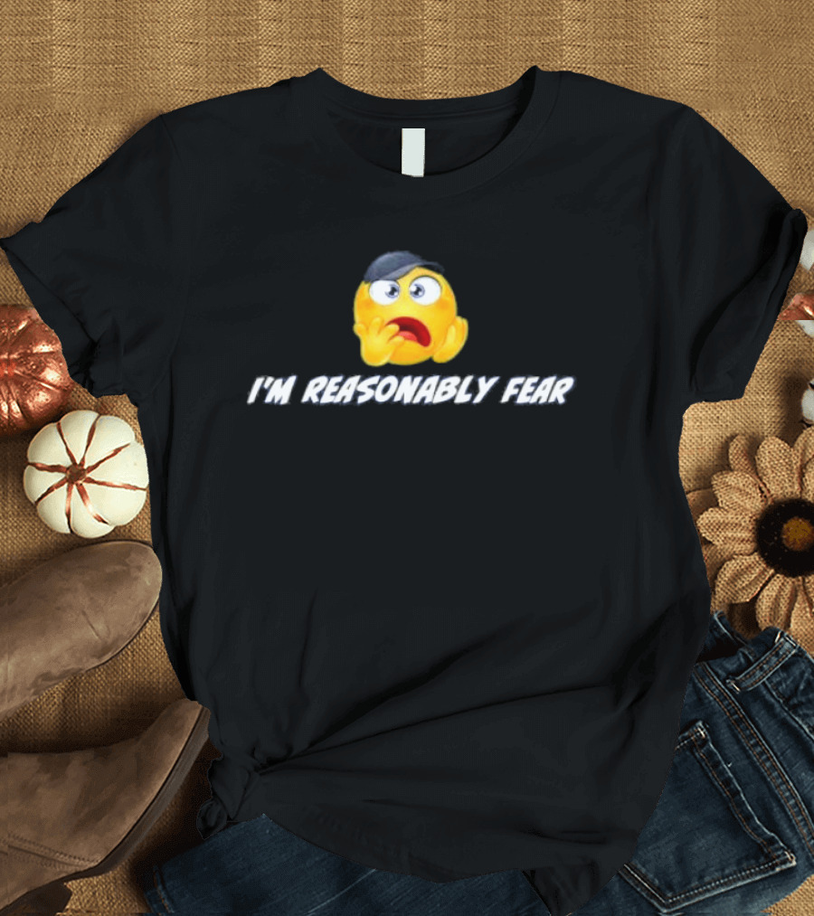 I'm Reasonably Fear Emoji Reaction T-Shirt