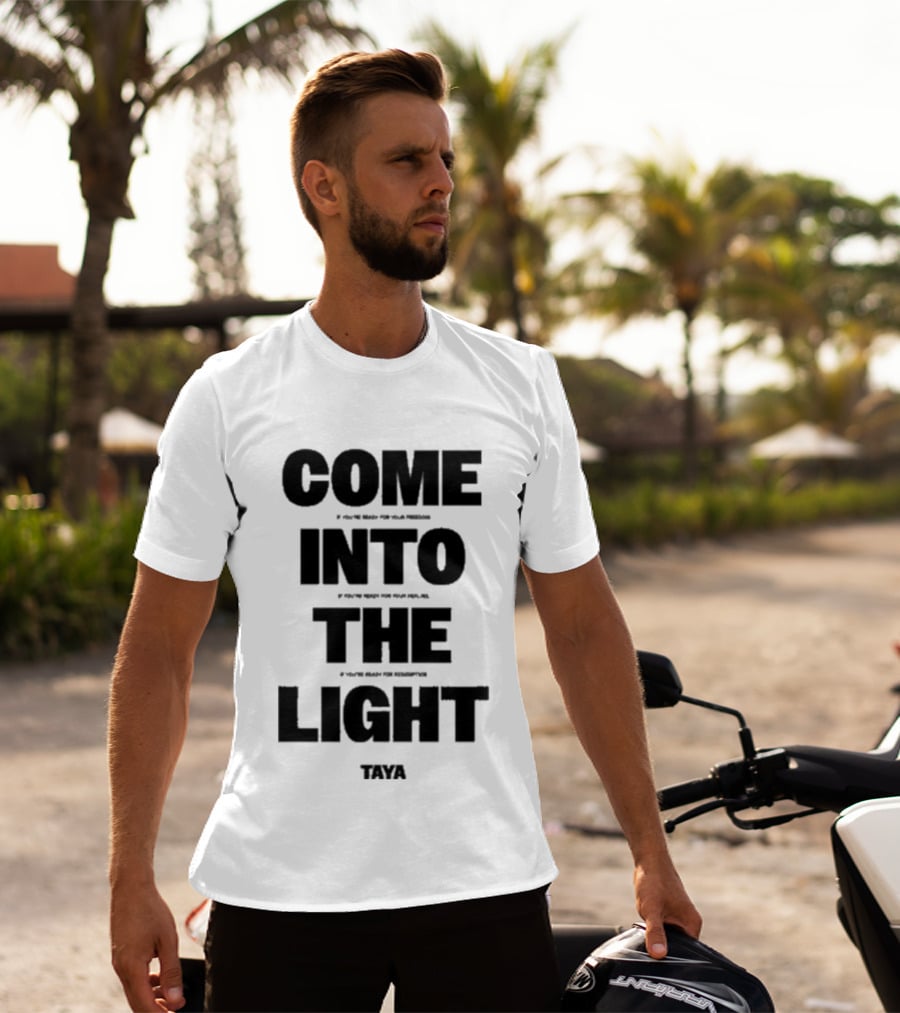Come Into The Light Taya Bold Motivational T-Shirt
