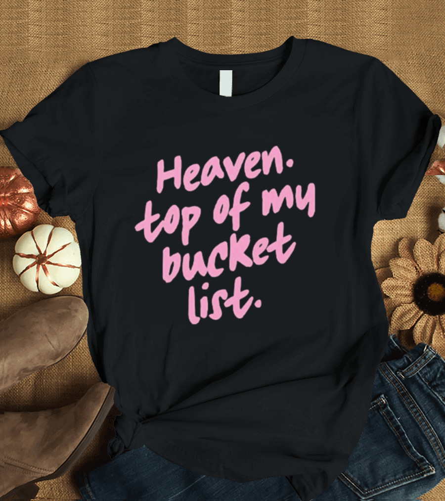 Heaven Top Of My Bucket List Inspirational T-Shirt