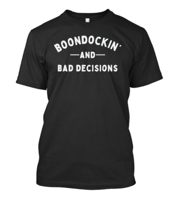 Boondockin' And Bad Decisions Fun Camping Adventure Phrase T-Shirt