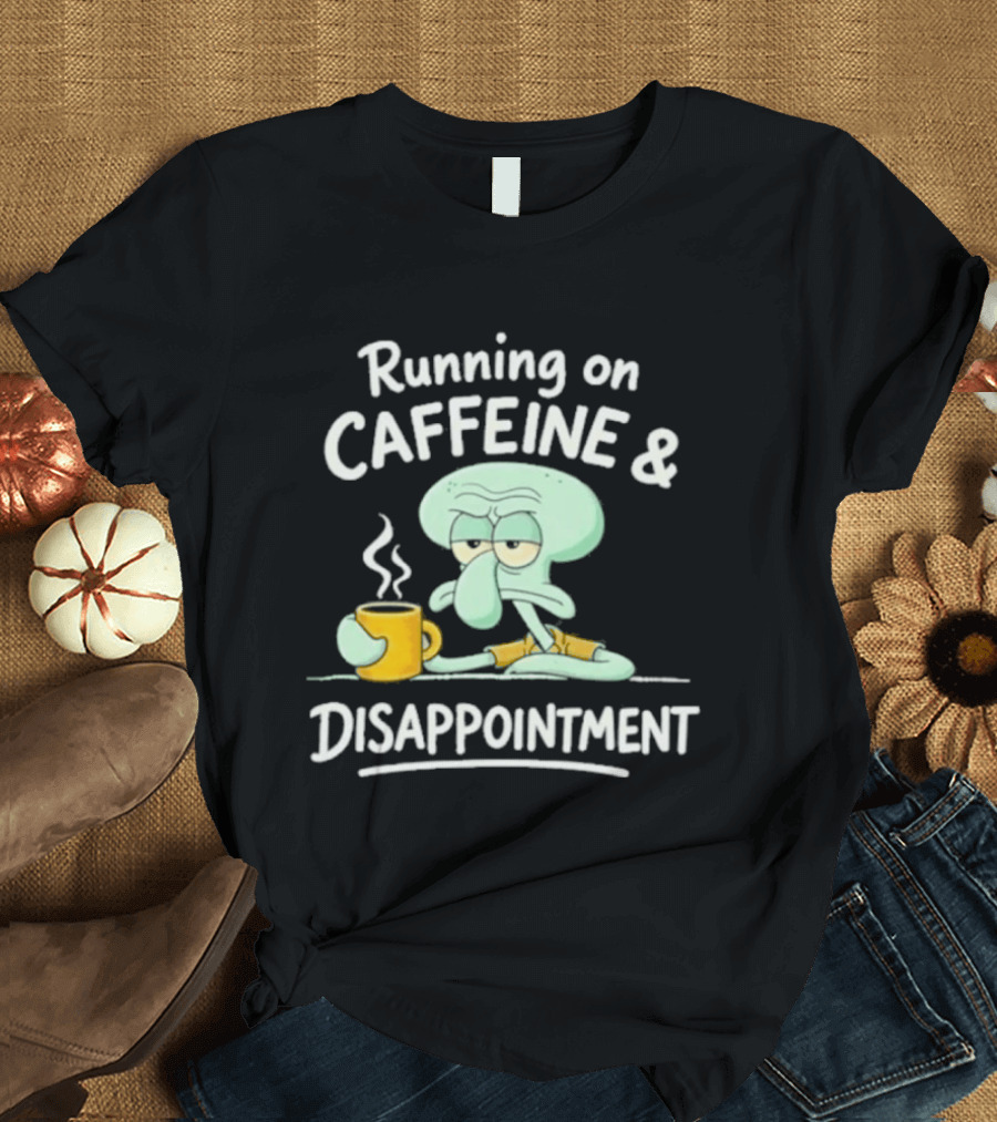 Running On Caffeine & Disappointment Squidward Coffee Mood T-Shirt