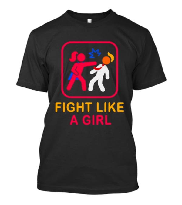 Fight Like A Girl Superhero Trump Ships Free T-Shirt