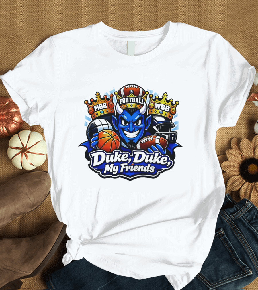 Duke Blue Devils Duke Duke My Friends Football MBB WBB Basketball Football 2026 T-Shirt