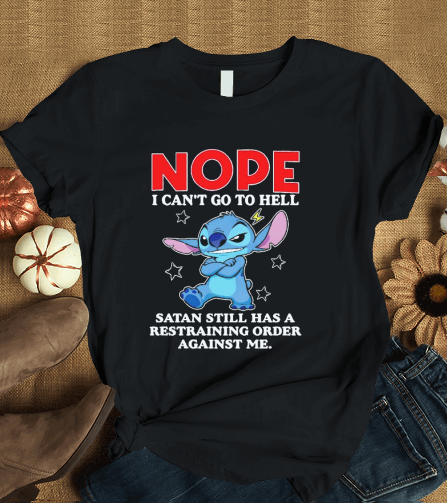 Nope I Can't Go To Hell Satan Still Has A Restraining Order Against Me Stitch T-Shirt