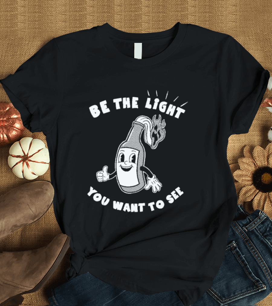 Be The Light You Want To See Fire Bottle Cartoon T-Shirt