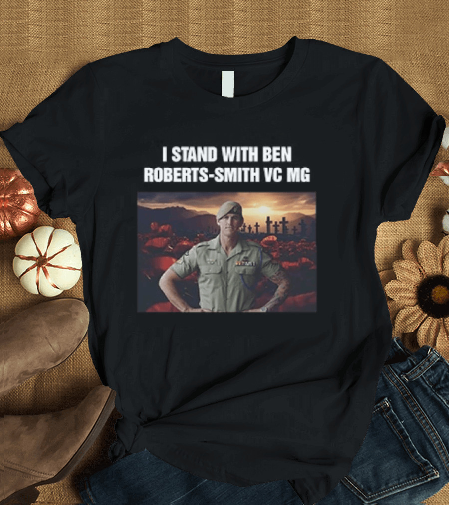 I Stand With Ben Roberts Smith VC MG Military Honor Support T-Shirt