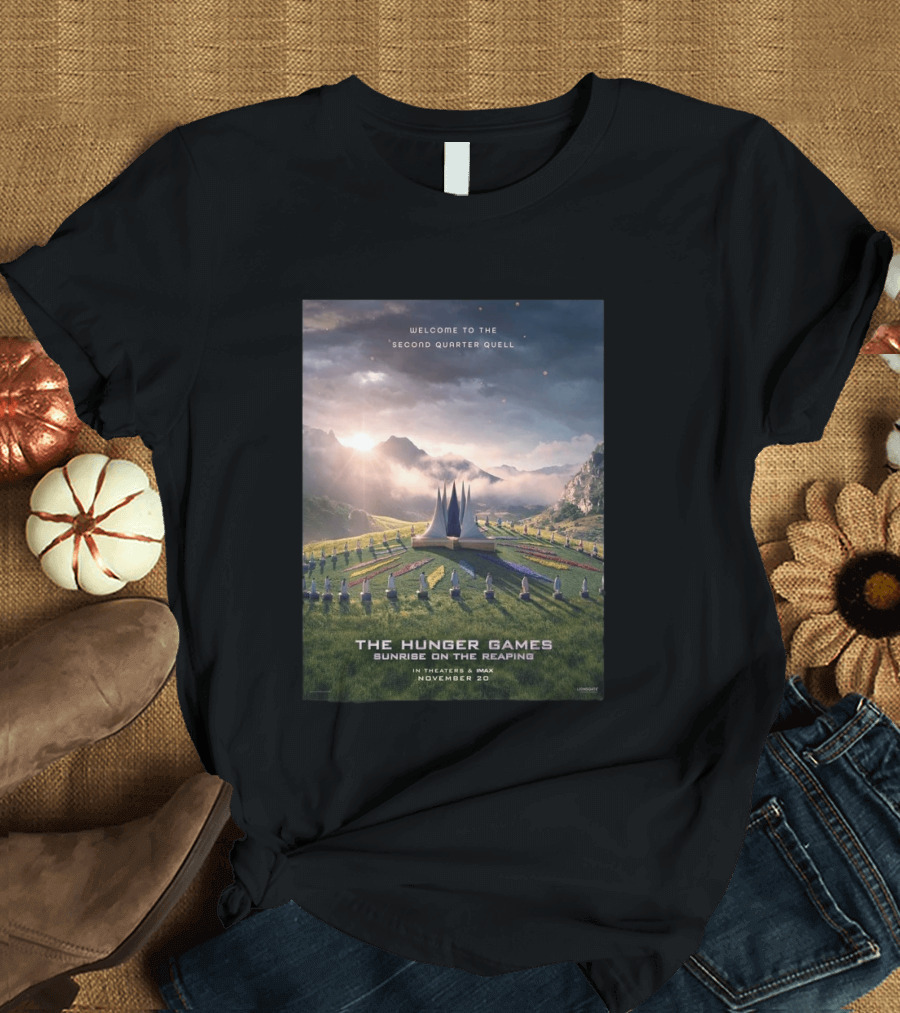 Welcome To The Second Quarter Quell The Hunger Games Sunrise On The Reaping In Theaters & IMAX November 20 T-Shirt
