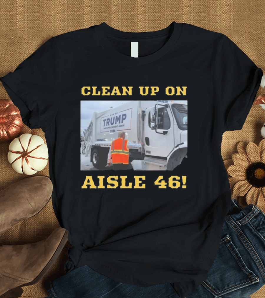 Clean Up On Aisle 46 Trump Make America Great Again 2024 Garbage Truck T-Shirt