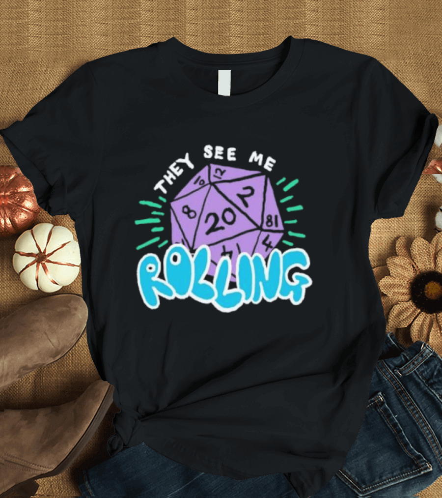 They See Me Rolling Dice 20 Dungeons & Dragons T-Shirt