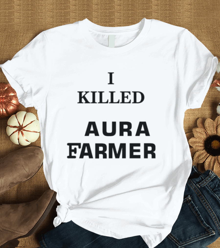 I Killed Aura Farmer T-Shirt