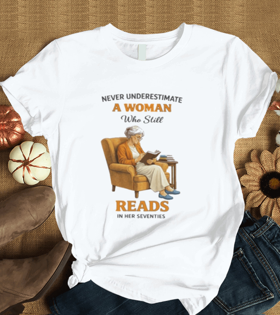 Never Underestimate A Woman Who Still Reads In Her Seventies Vintage Book Lover T-Shirt
