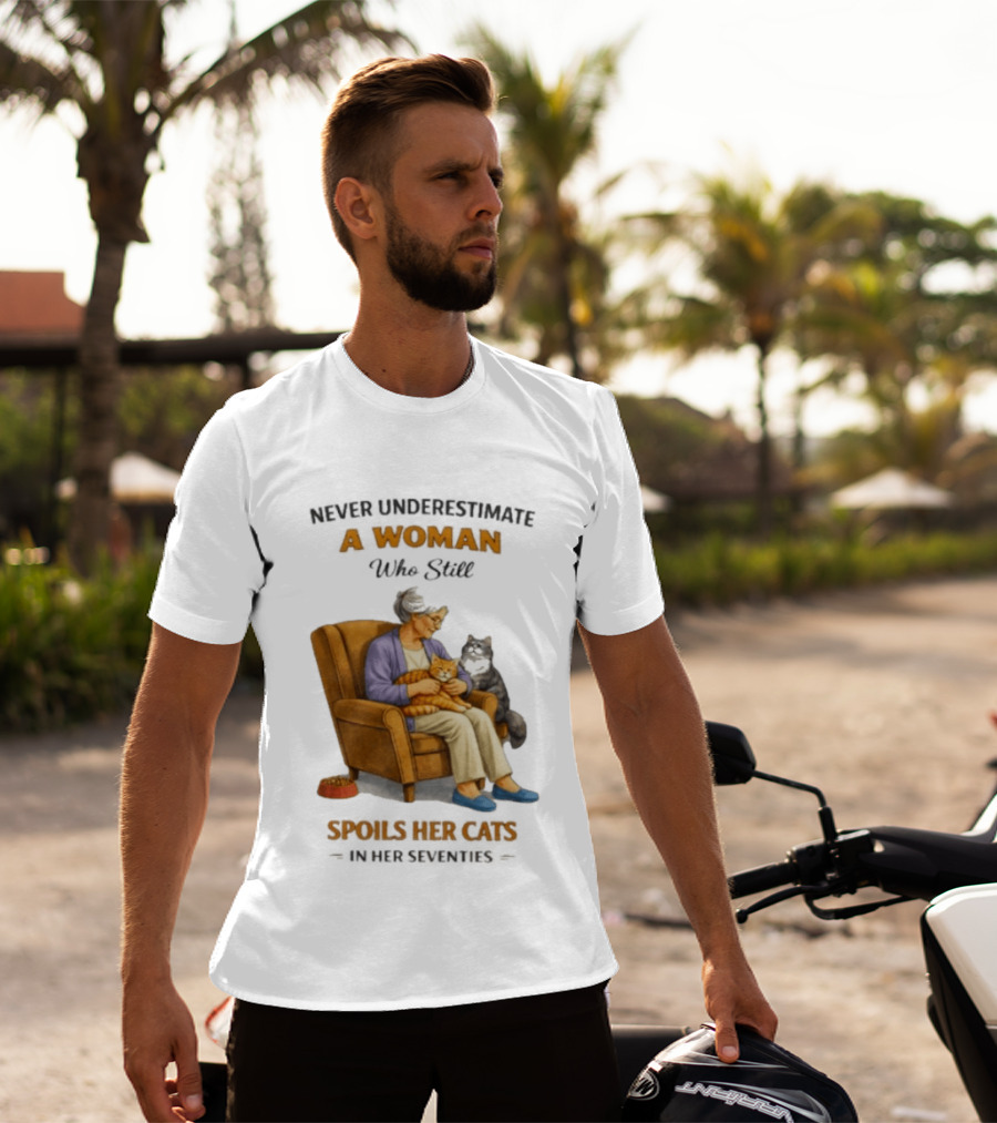Never Underestimate A Woman Who Spoils Her Cats In Her Seventies T-Shirt