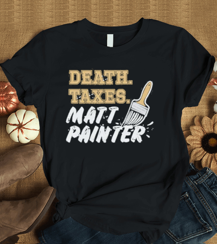 Death Taxes Matt Painter Paint Brush T-Shirt