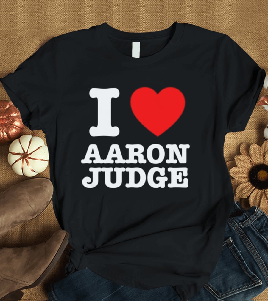 I Love Aaron Judge New York Yankees Fan T-Shirt