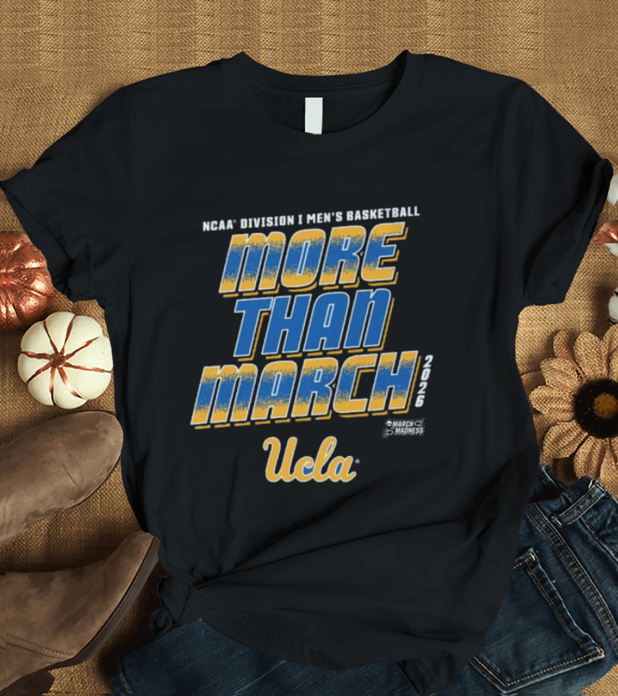 NCAA Division I UCLA Men's Basketball More Than March 2026 T-Shirt