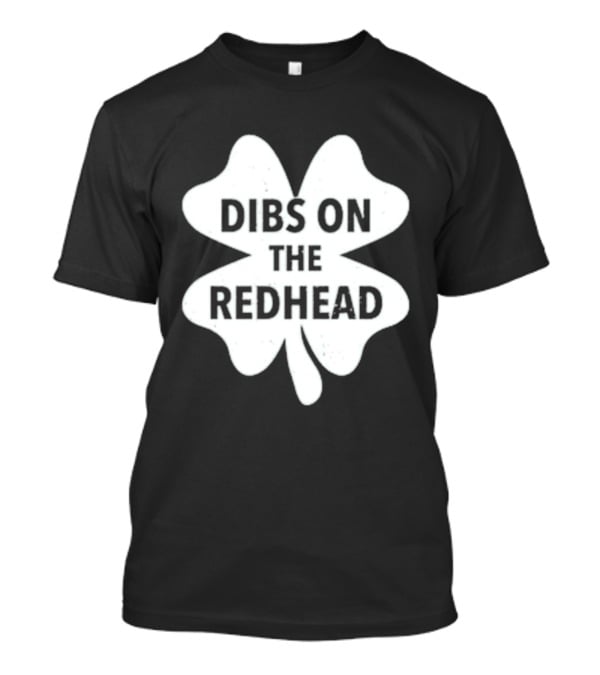 Dibs On The Redhead Shamrock St Patrick's Day T-Shirt