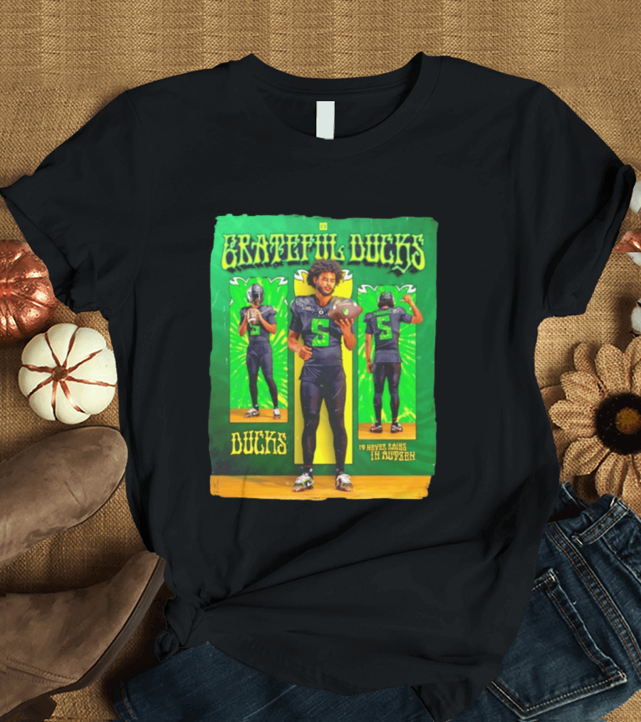 Grateful Ducks Dante Moore Oregon Football It Never Rains In Autzen T-Shirt
