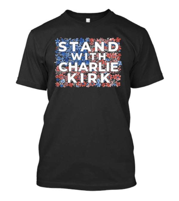 Stand With Charlie Kirk 2025 Conservative Floral Red White Blue T-Shirt