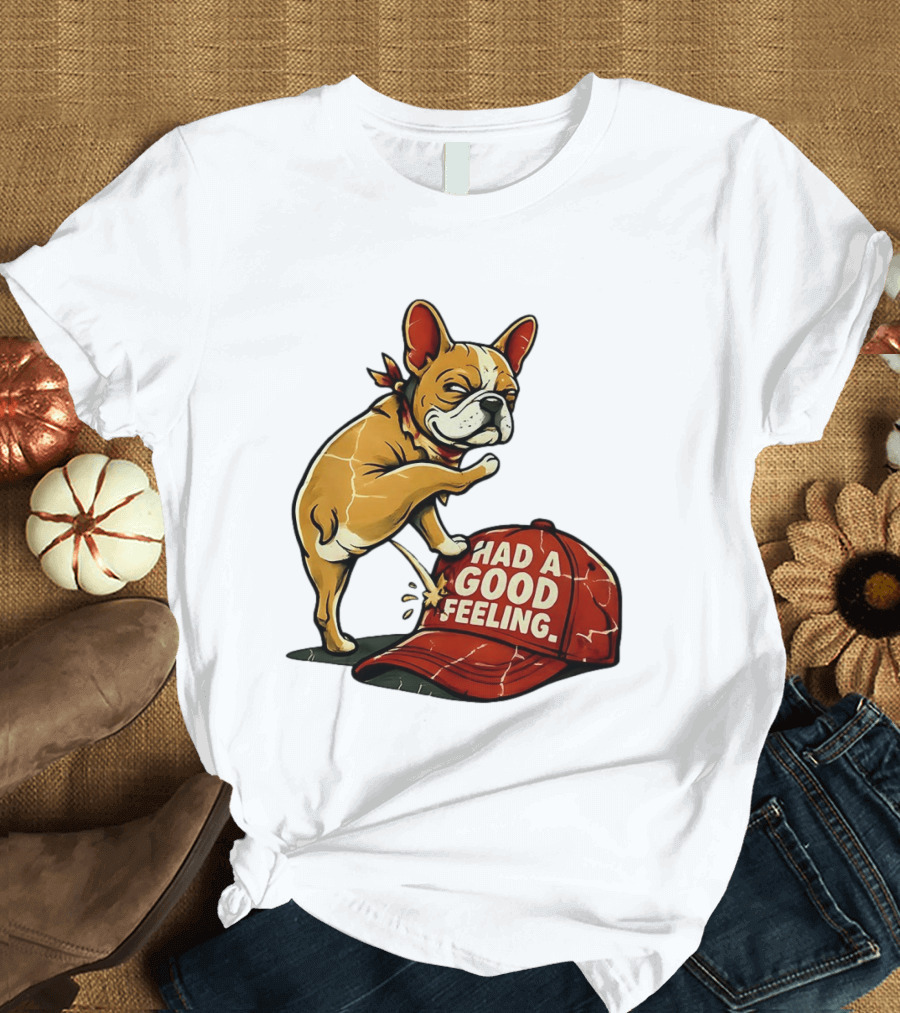 French Bulldog Peeing On Red Hat Had A Good Feeling T-Shirt