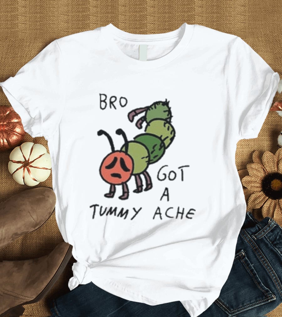 Bro Got A Tummy Ache Sad Caterpillar Image T-Shirt
