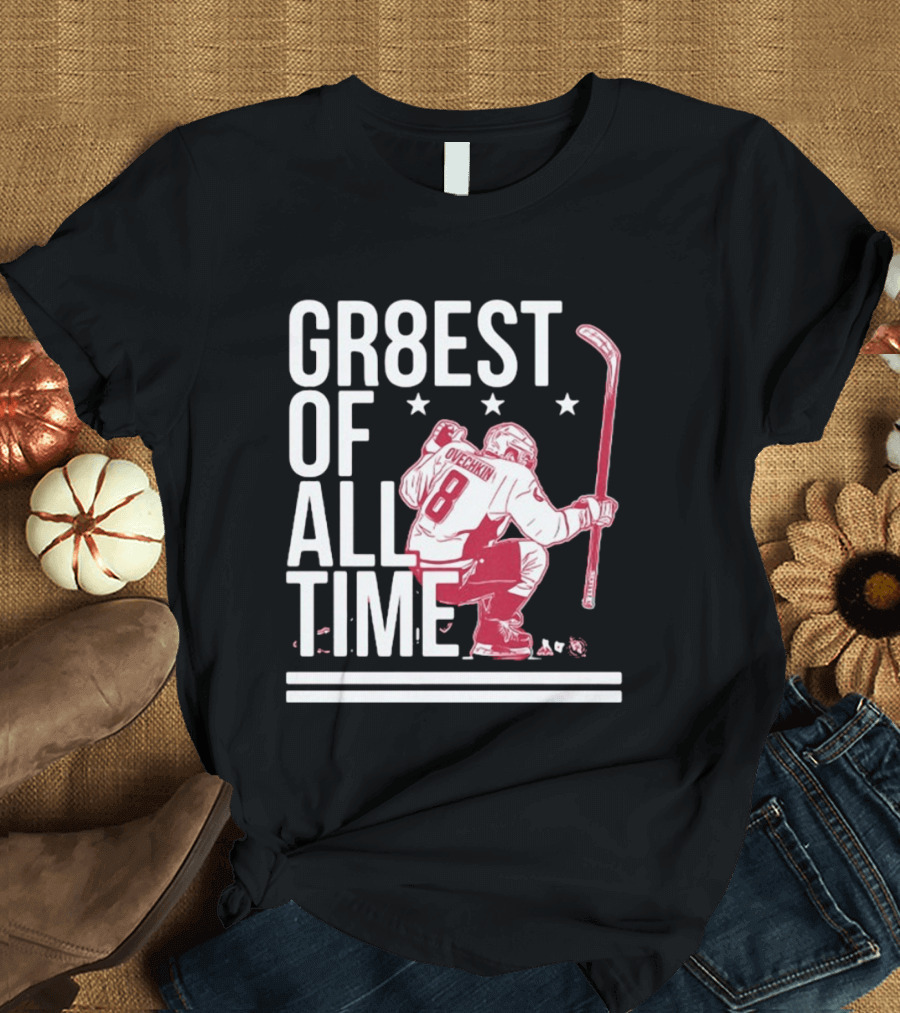 GR8EST Of All Time Ovechkin 8 Hockey T-Shirt