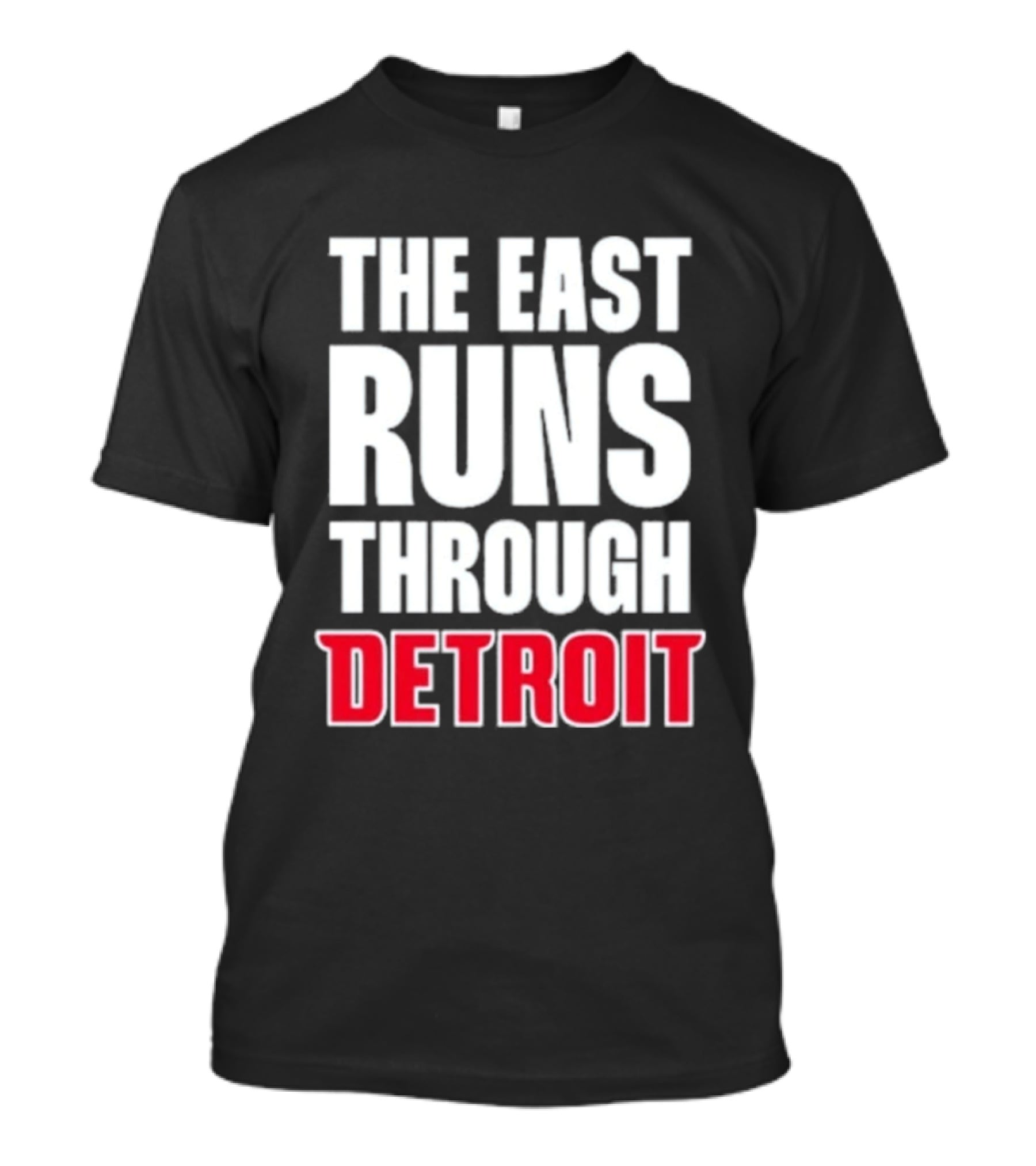 The East Runs Through Detroit Bold Statement Recognizing Detroit's Impact And Influence T-Shirt
