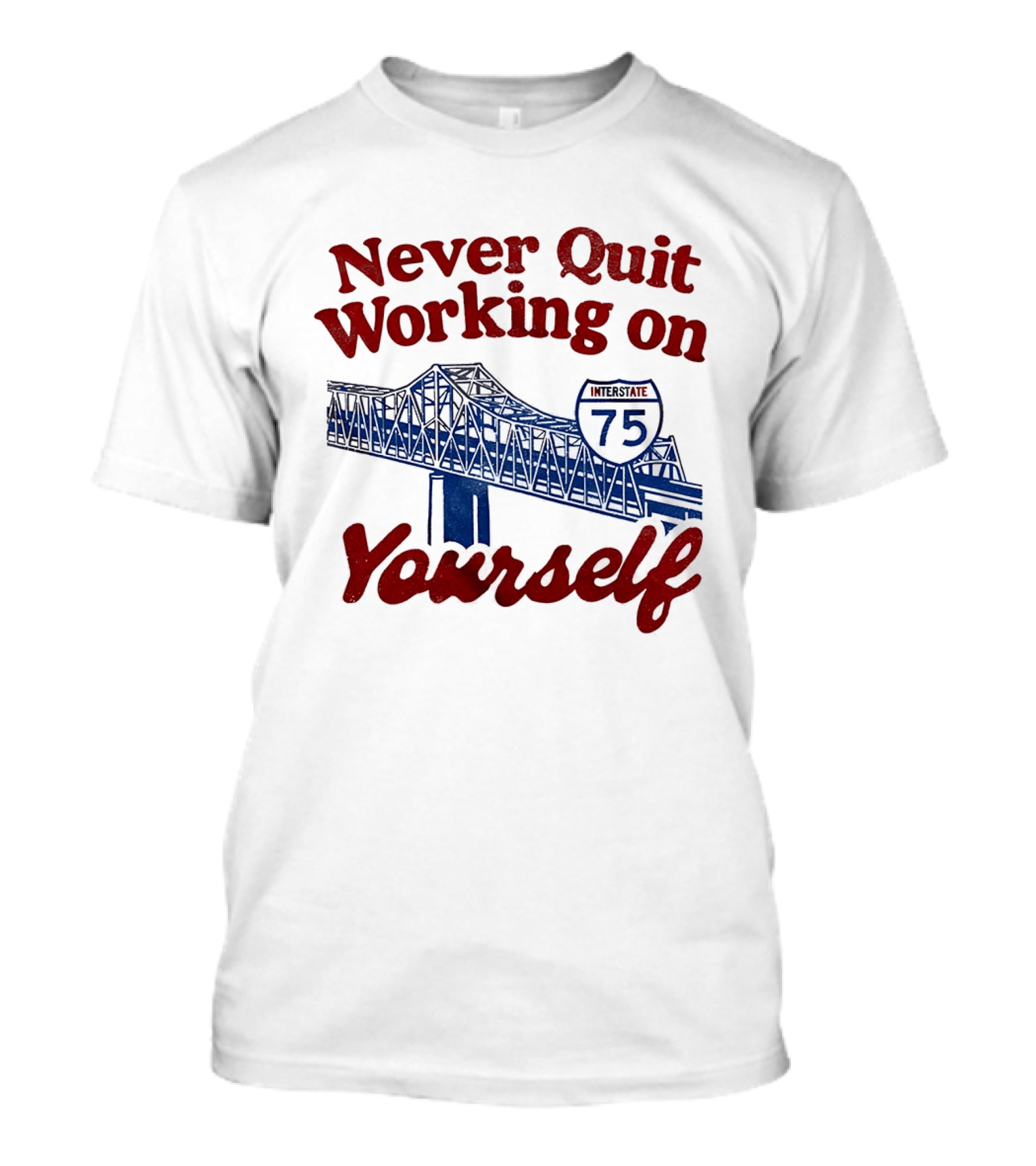 Never Quit Working On Yourself Interstate 75 Brent Spence Bridge T-Shirt