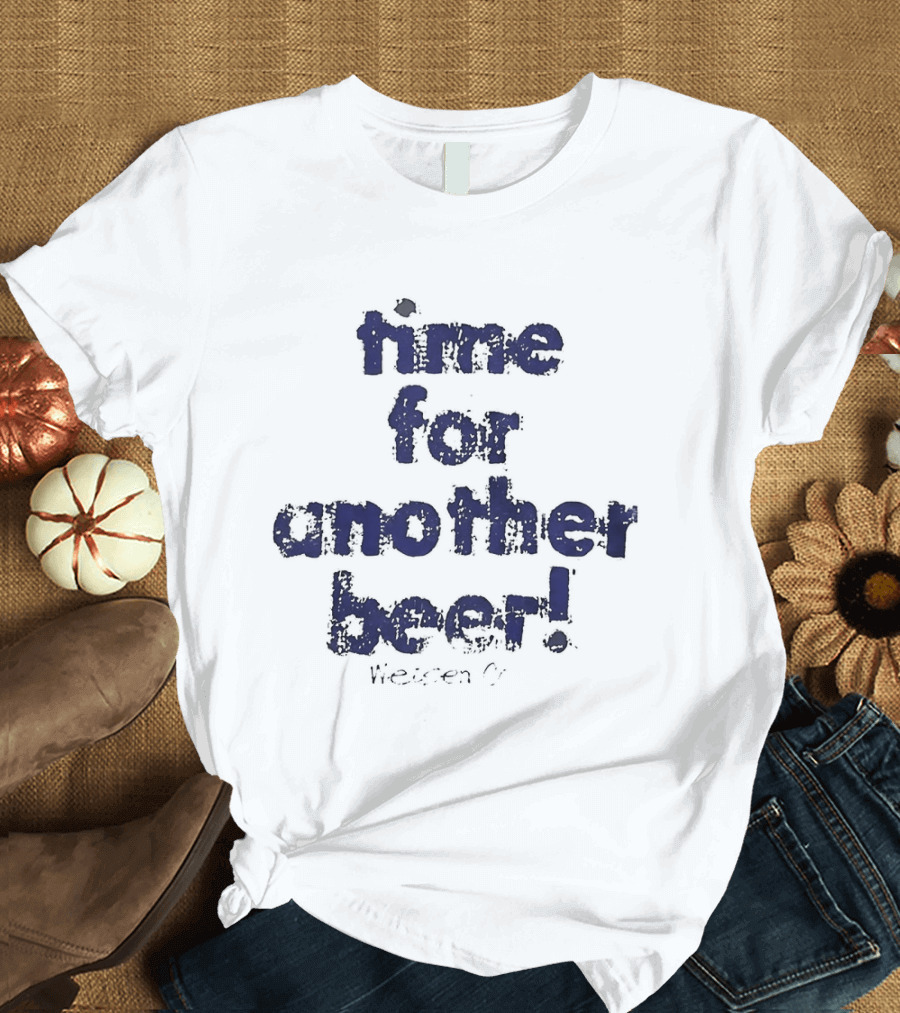 Time For Another Beer Frosty T-Shirt