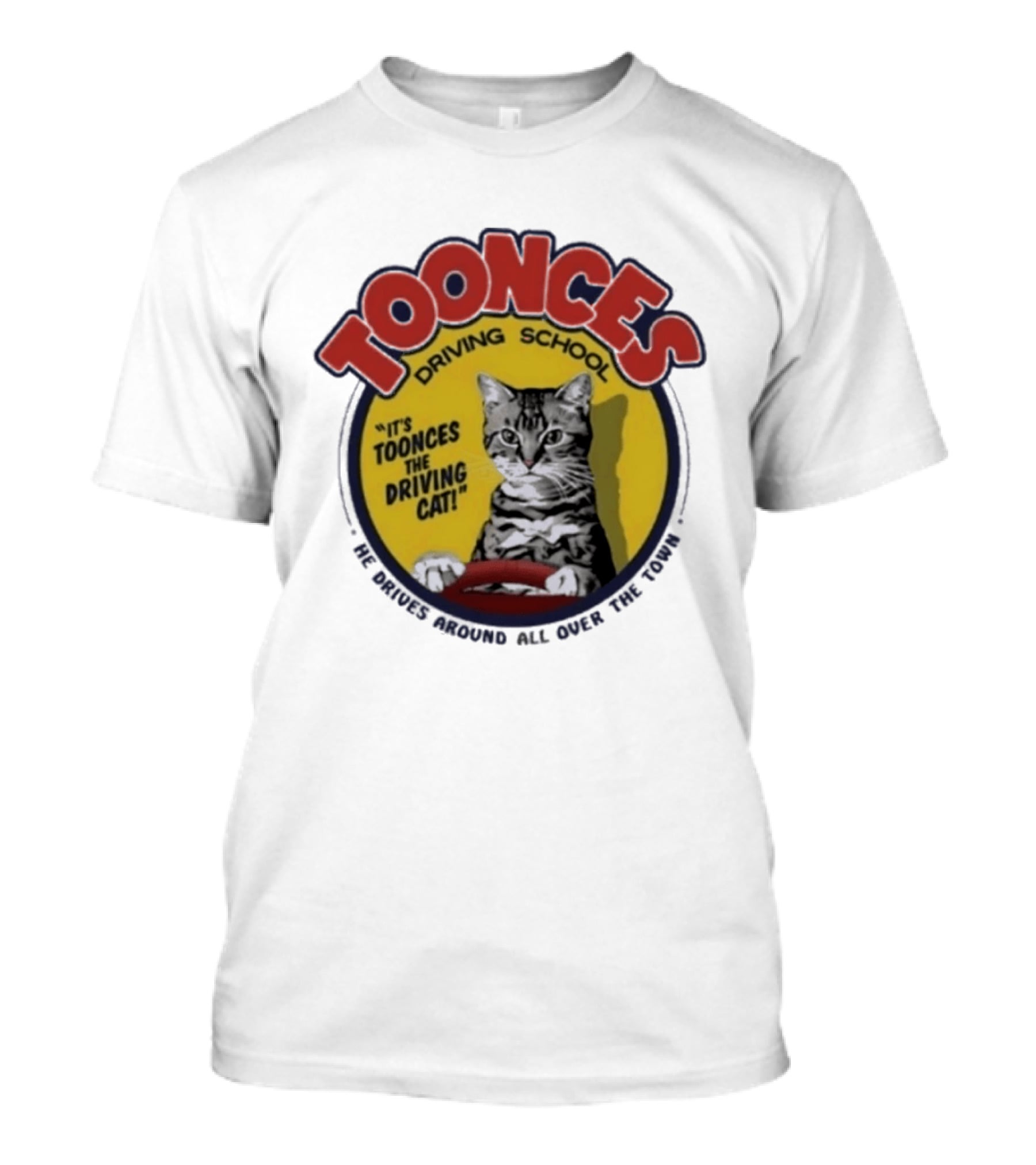 Toonces Driving School It's Toonces The Driving Cat He Drives Around All Over The Town T-Shirt