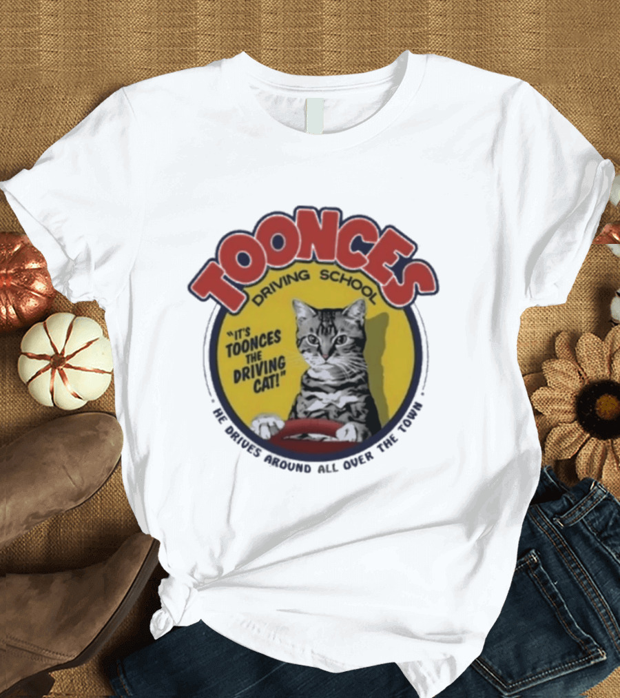 Toonces Driving School It's Toonces The Driving Cat He Drives Around All Over The Town T-Shirt