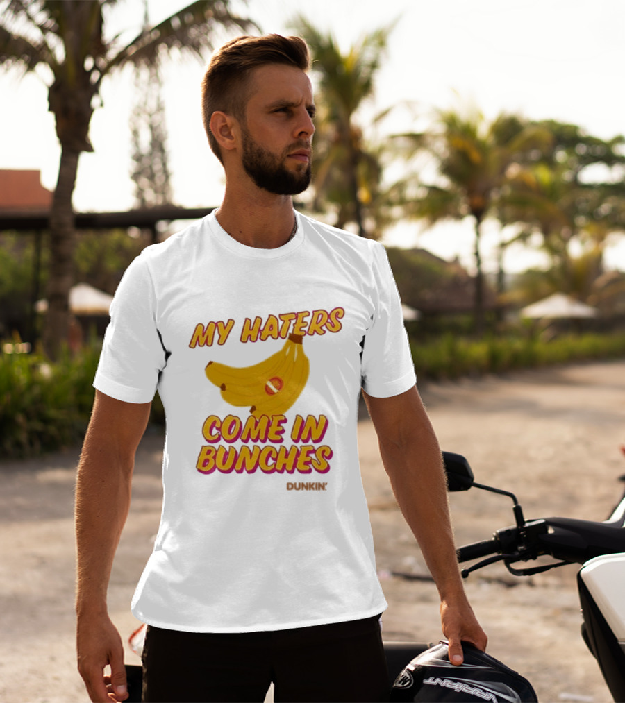 My Haters Come In Bunches Bananas Dunkin T-Shirt