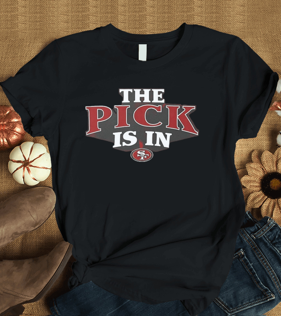 The Pick Is In SF 49ers Football T-Shirt