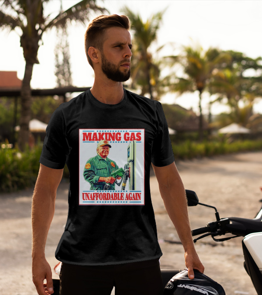 Making Gas Unaffordable Again Trump In Uniform Pumping Gas T-Shirt