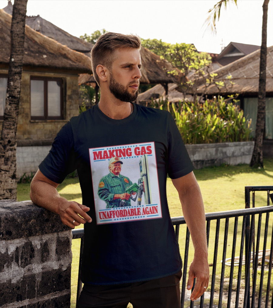 Making Gas Unaffordable Again Trump In Uniform Pumping Gas T-Shirt