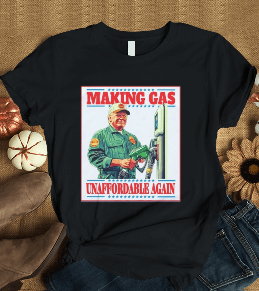 Making Gas Unaffordable Again Trump in Uniform Pumping Gas T-Shirt