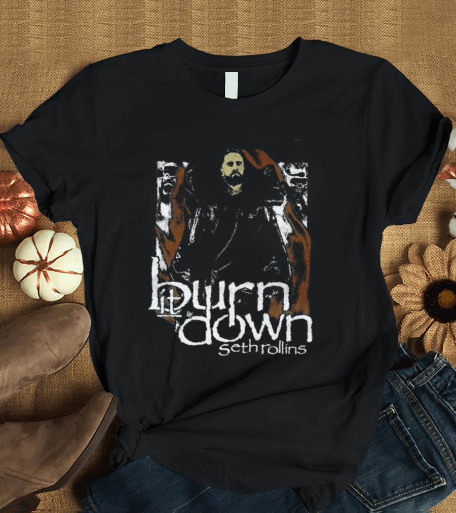 Burn It Down Seth Rollins Fiery Wrestler T-Shirt