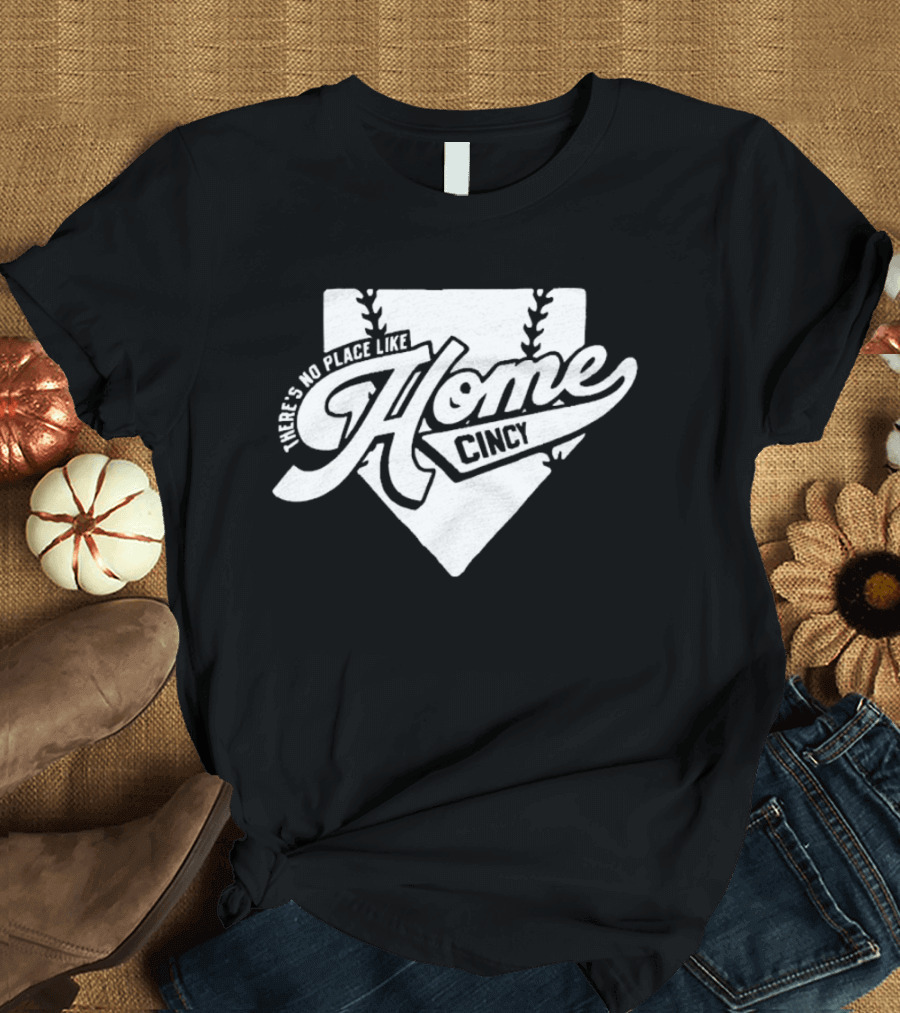 There's No Place Like Home Cincy Baseball T-Shirt