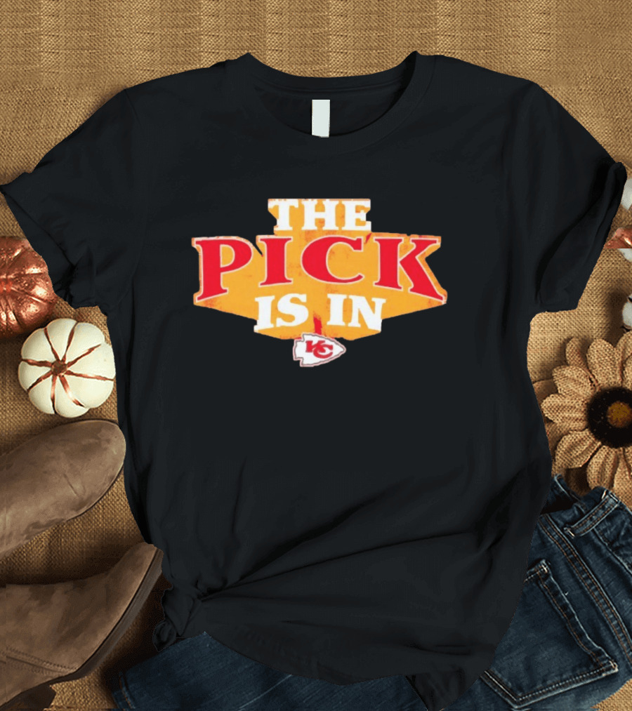 The Pick Is In Kansas City Chiefs NFL Draft T-Shirt