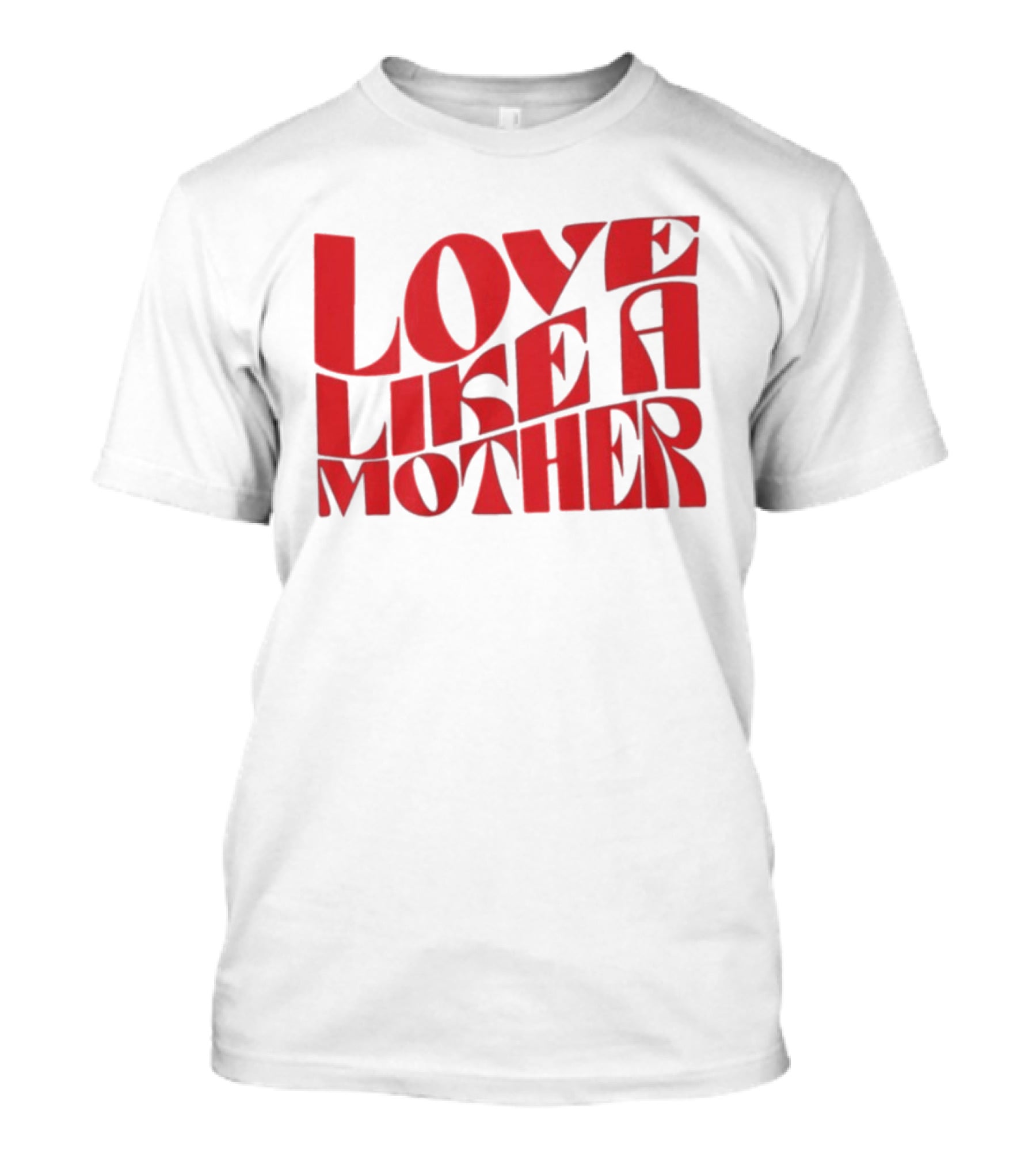 Love Like A Mother T-Shirt