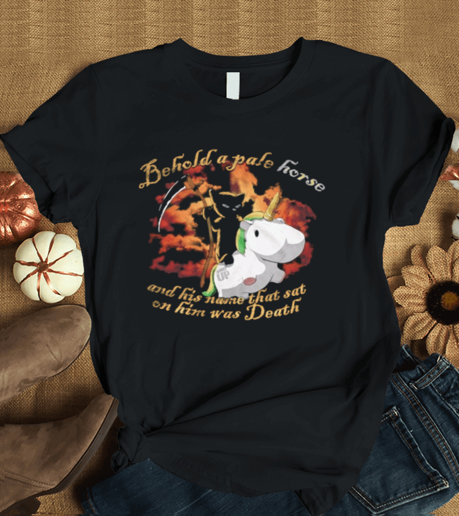 Behold A Pale Horse Unicorn Parody And His Name That Sat On Him Was Death T-Shirt