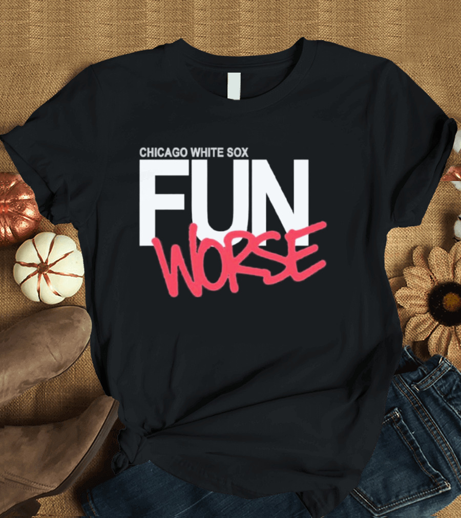 Chicago White Sox Fun Worse T-Shirt